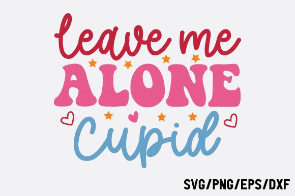 Leave Me Alone Cupid, Retro Svg Design