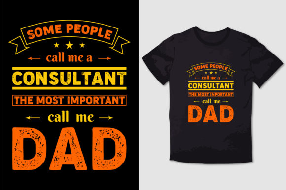 SOME PEOPLE CALL ME a CONSULTANT DAD