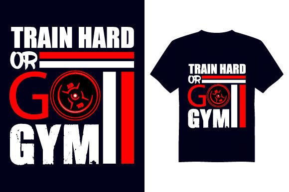 Train Hard Gym T Shirt Design